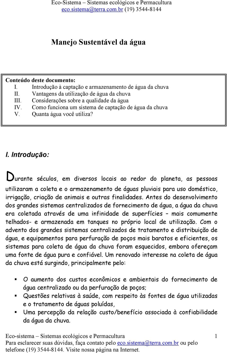 . Como funciona um sistema de captação de água da chuva V. Quanta água você utiliza? I.