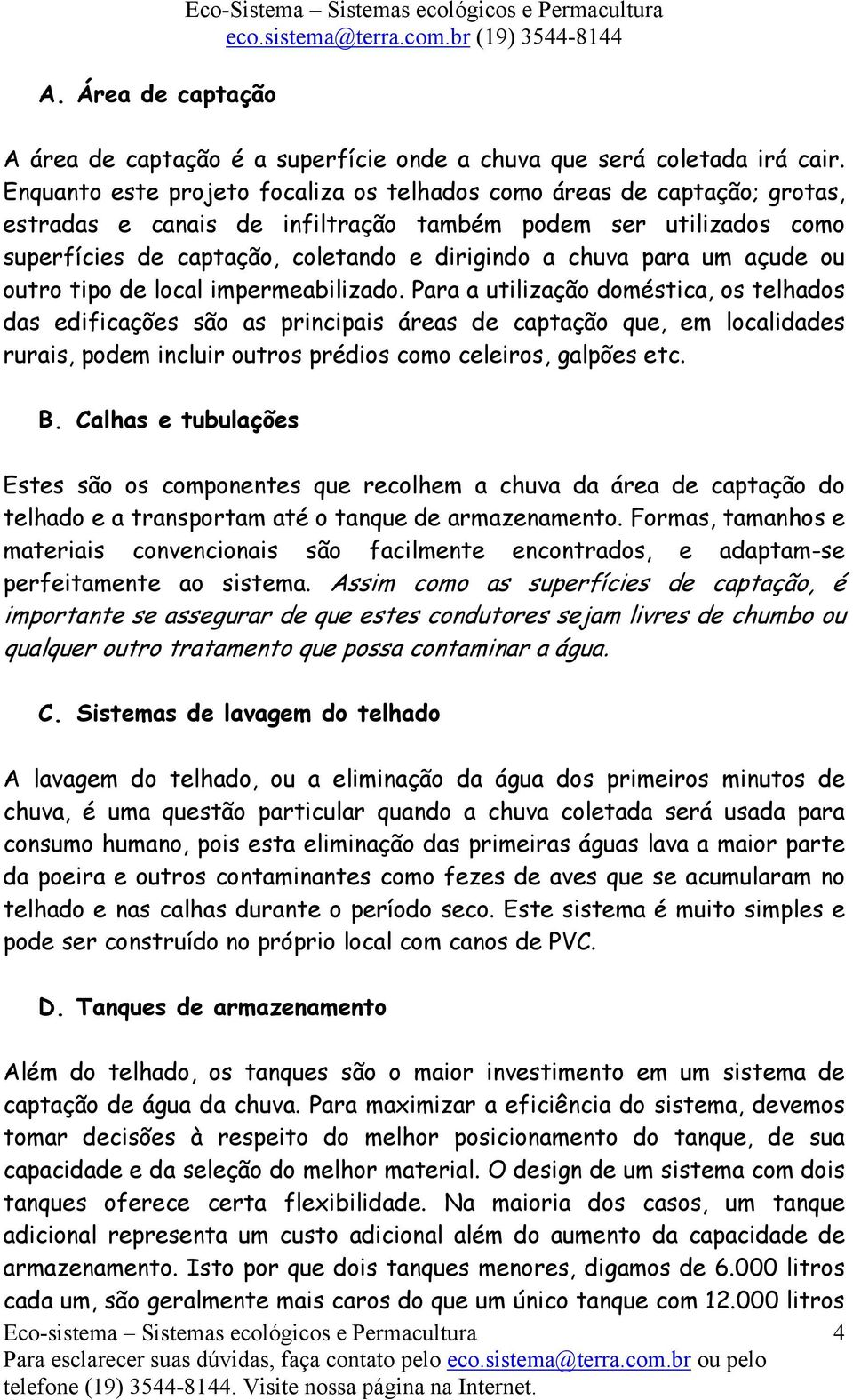 para um açude ou outro tipo de local impermeabilizado.