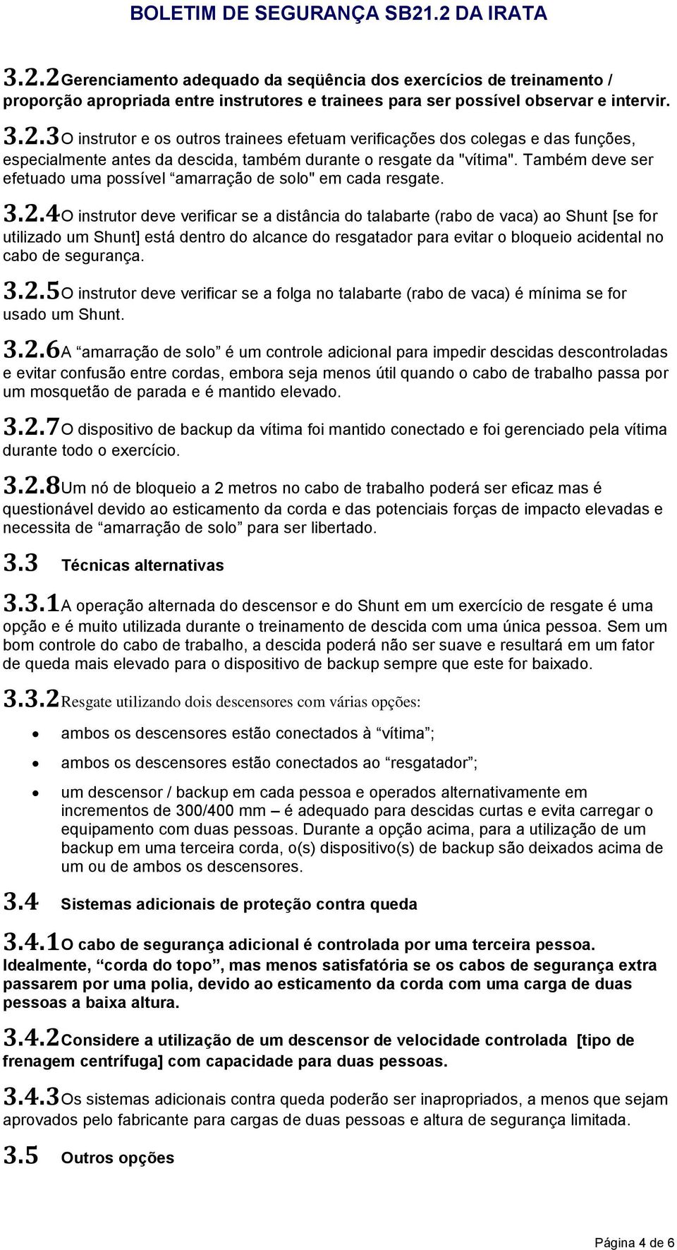 4 O instrutor deve verificar se a distância do talabarte (rabo de vaca) ao Shunt [se for utilizado um Shunt] está dentro do alcance do resgatador para evitar o bloqueio acidental no cabo de segurança.