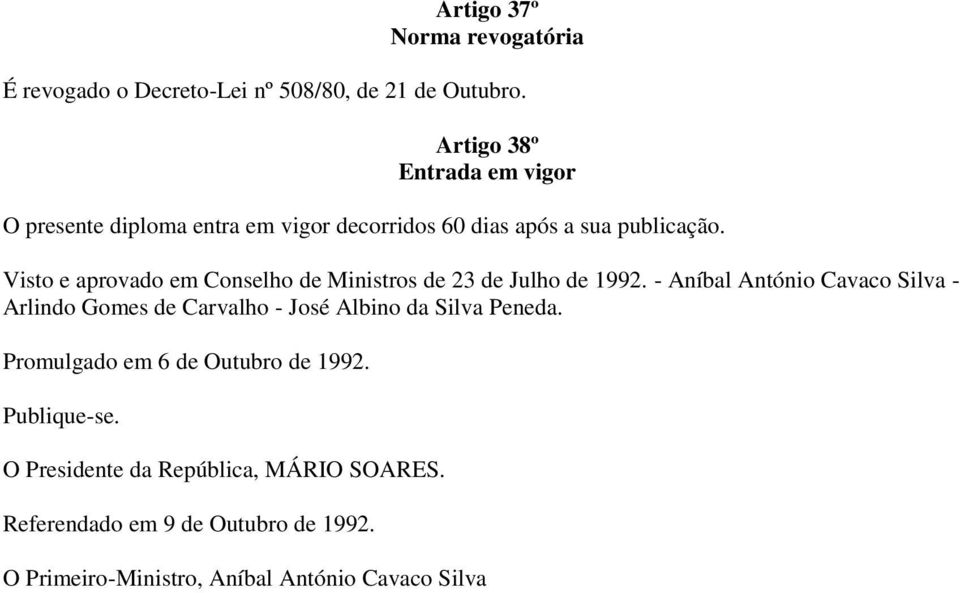 Visto e aprovado em Conselho de Ministros de 23 de Julho de 1992.