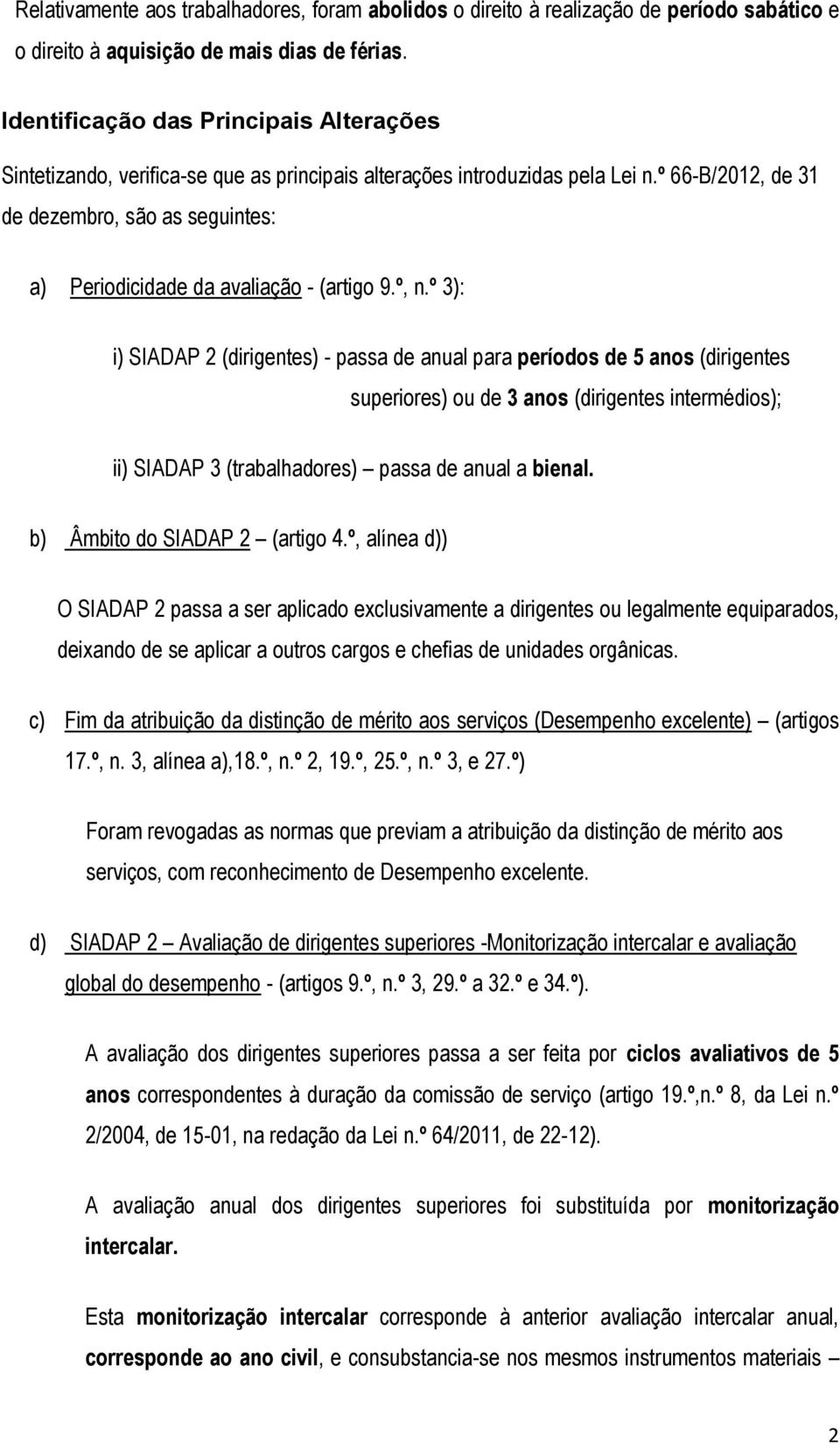 º 66-B/2012, de 31 de dezembro, são as seguintes: a) Periodicidade da avaliação - (artigo 9.º, n.