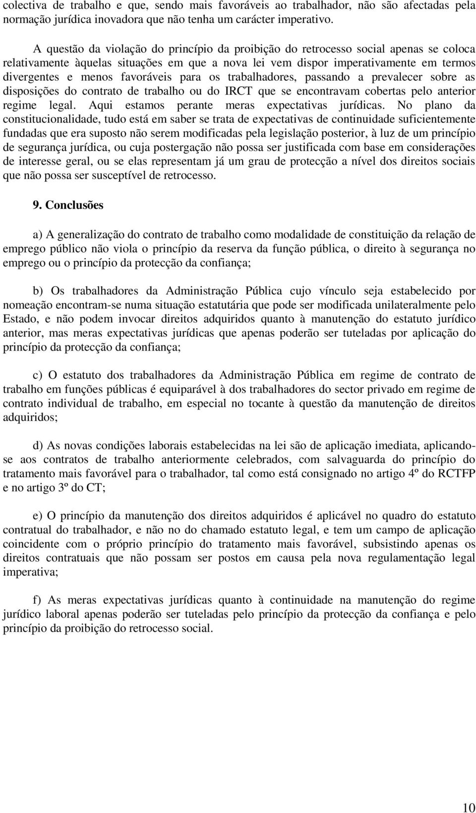 favoráveis para os trabalhadores, passando a prevalecer sobre as disposições do contrato de trabalho ou do IRCT que se encontravam cobertas pelo anterior regime legal.