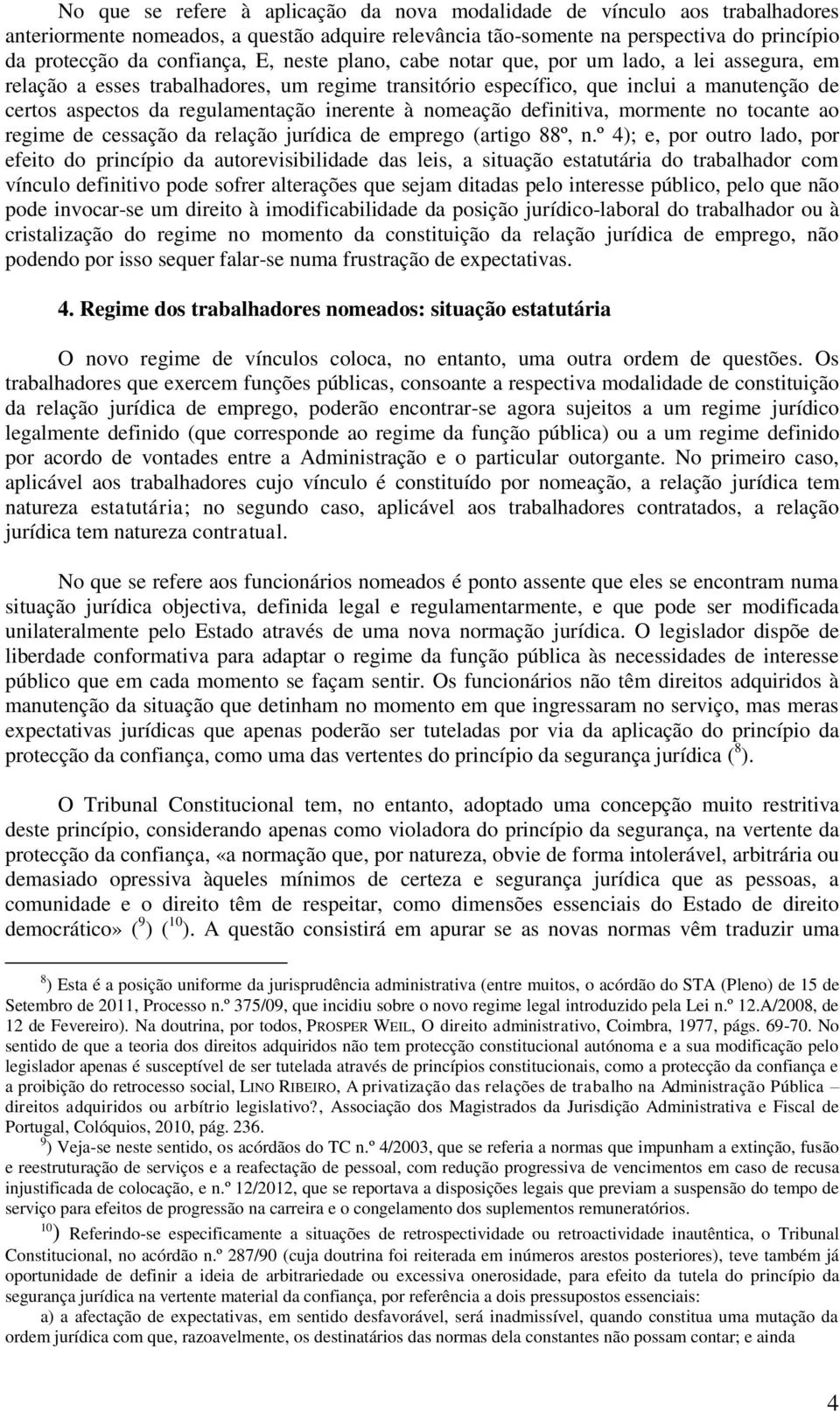 nomeação definitiva, mormente no tocante ao regime de cessação da relação jurídica de emprego (artigo 88º, n.