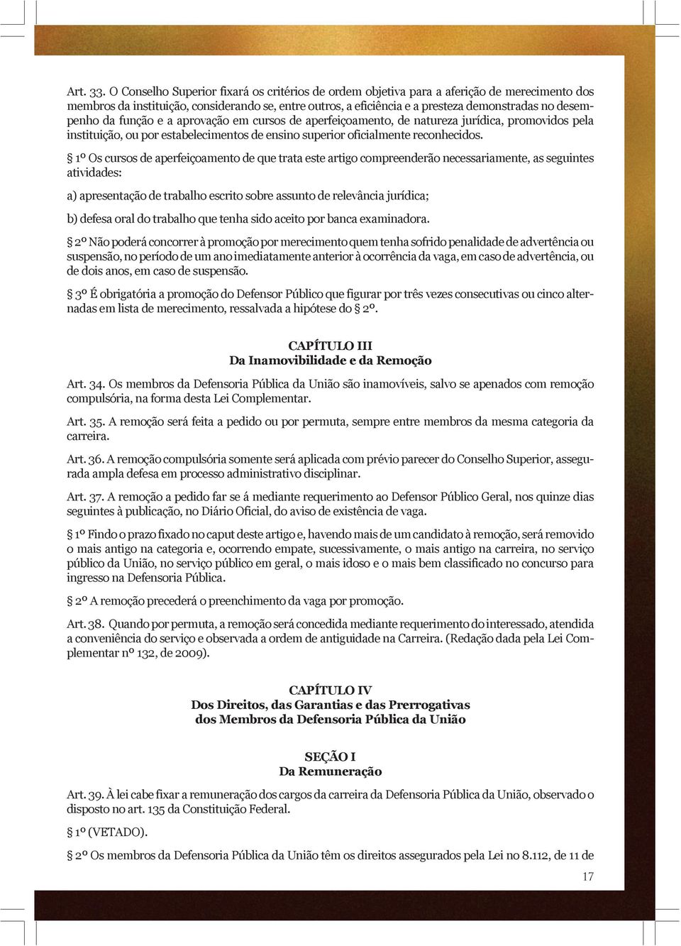 desempenho da função e a aprovação em cursos de aperfeiçoamento, de natureza jurídica, promovidos pela instituição, ou por estabelecimentos de ensino superior oficialmente reconhecidos.