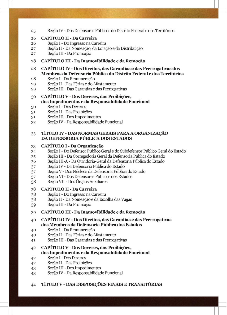 Afastamento Seção III - Das Garantias e das Prerrogativas 28 29 29 30 30 31 31 32 CAPÍTULO V - Dos Deveres, das Proibições, dos Impedimentos e da Responsabilidade Funcional Seção I - Dos Deveres