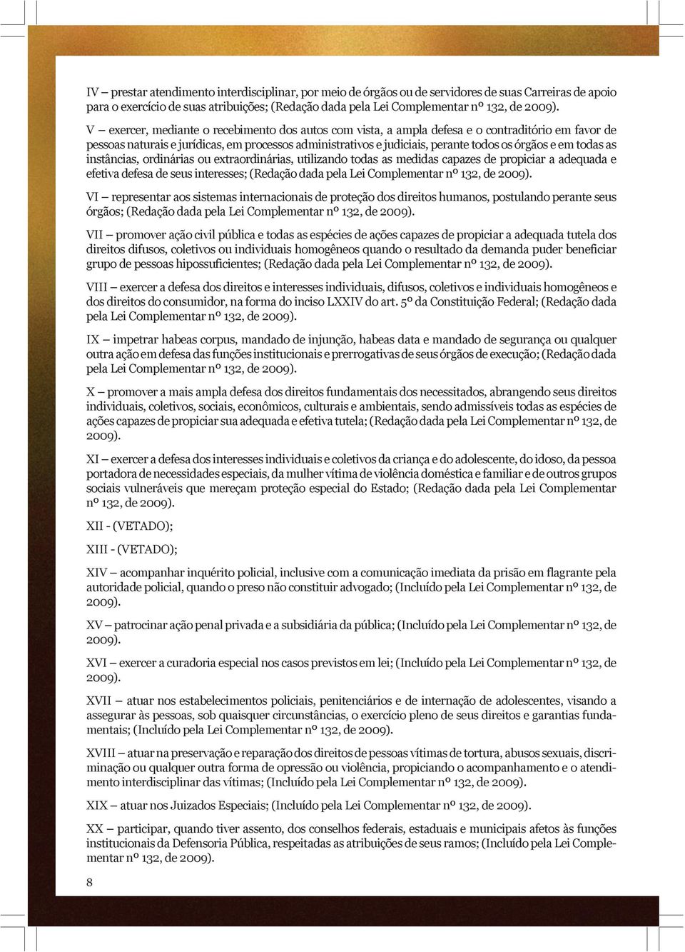 em todas as instâncias, ordinárias ou extraordinárias, utilizando todas as medidas capazes de propiciar a adequada e efetiva defesa de seus interesses; (Redação dada pela Lei Complementar nº 132, de