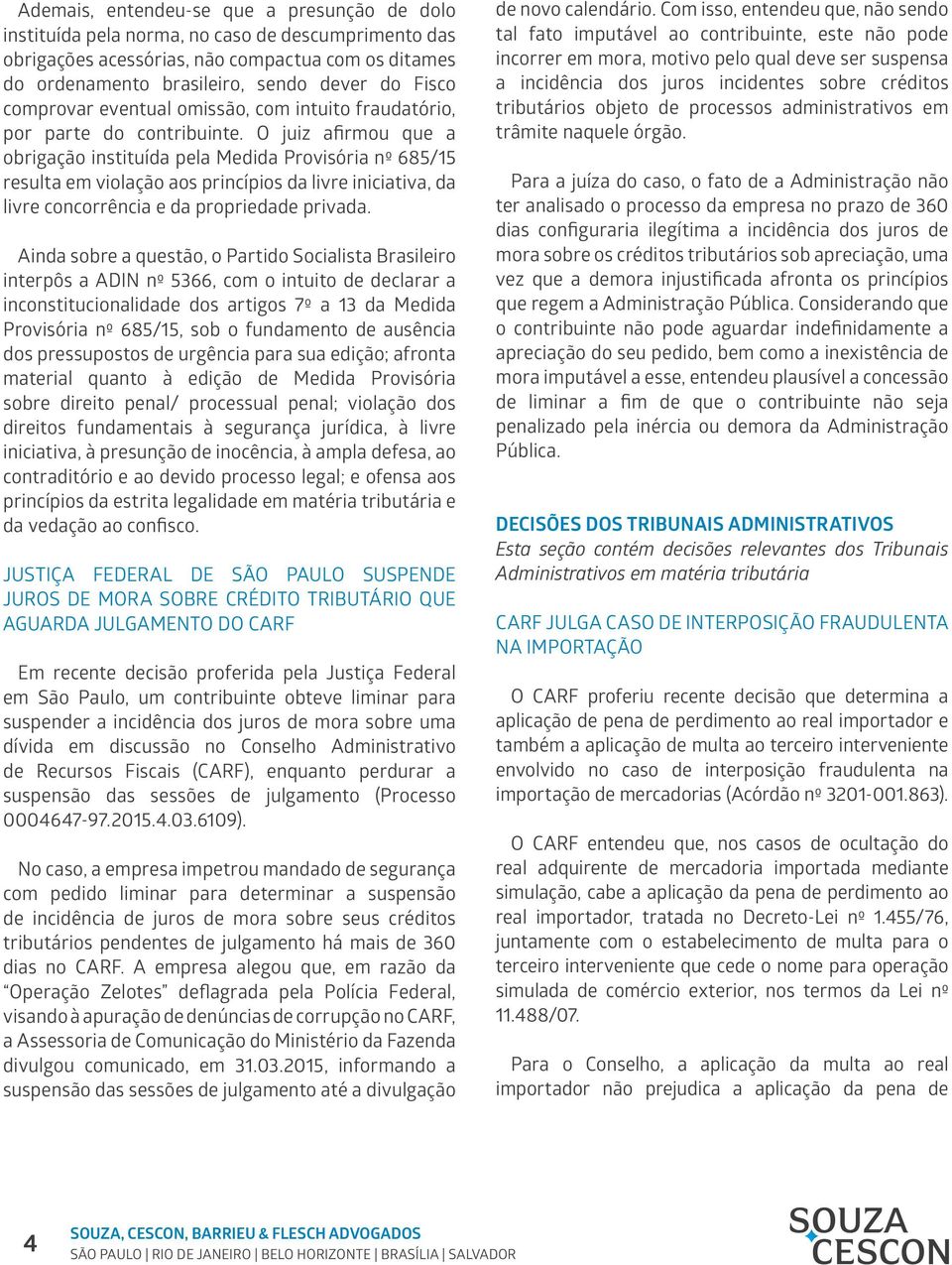 O juiz afirmou que a obrigação instituída pela Medida Provisória nº 685/15 resulta em violação aos princípios da livre iniciativa, da livre concorrência e da propriedade privada.