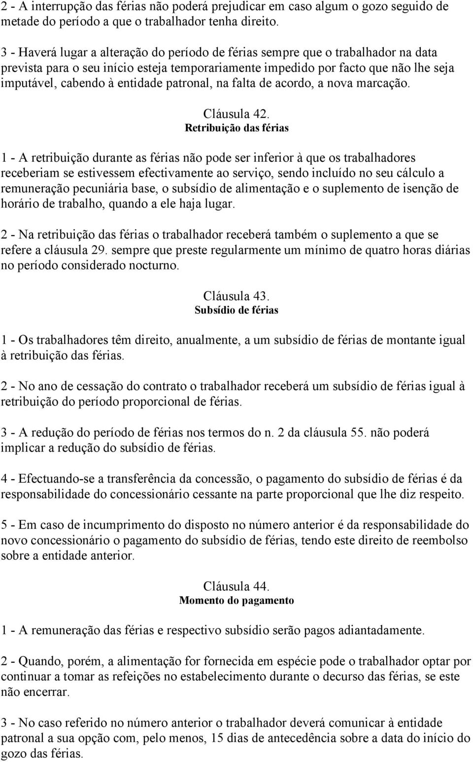 patronal, na falta de acordo, a nova marcação. Cláusula 42.