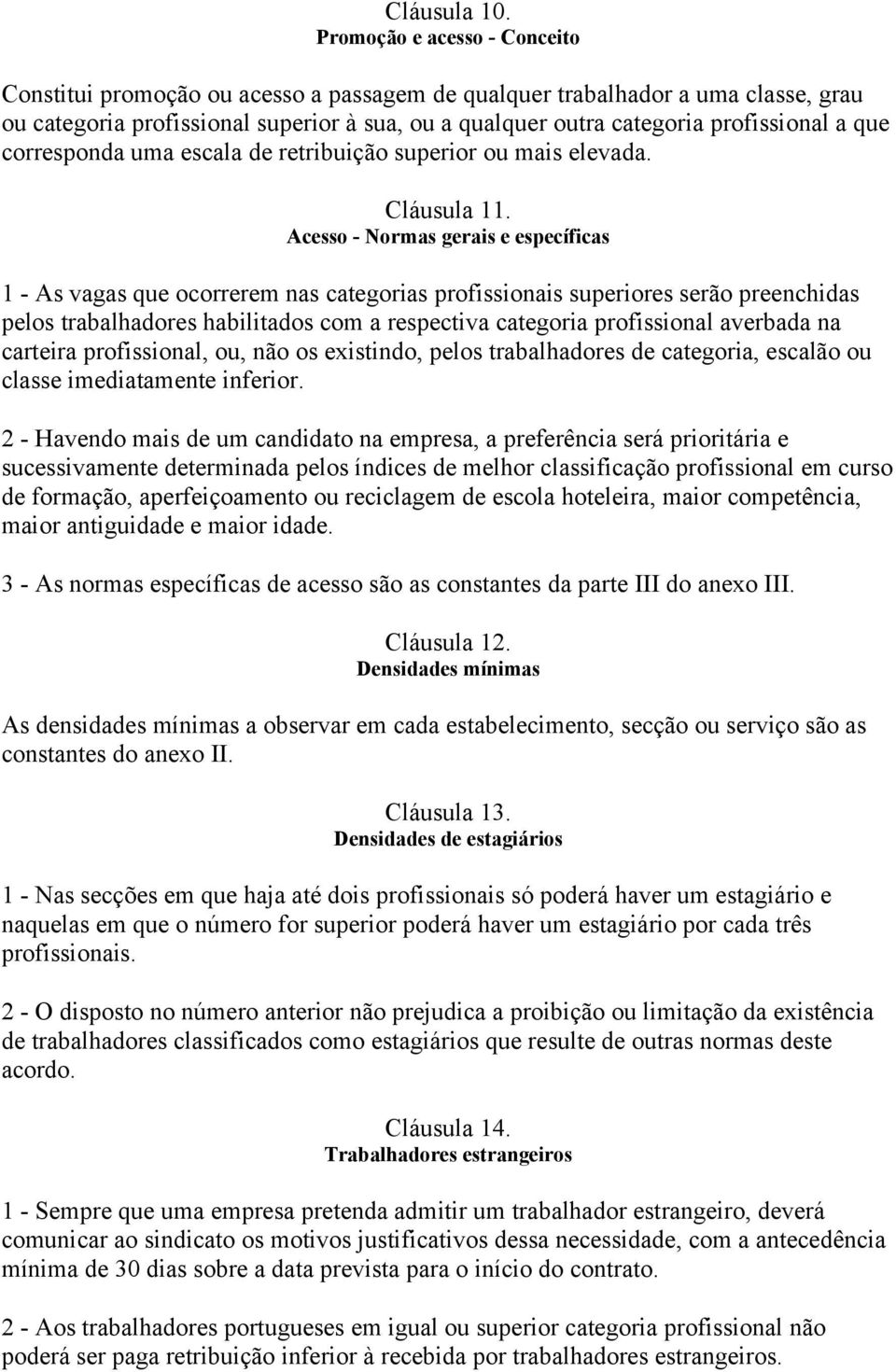 que corresponda uma escala de retribuição superior ou mais elevada. Cláusula 11.