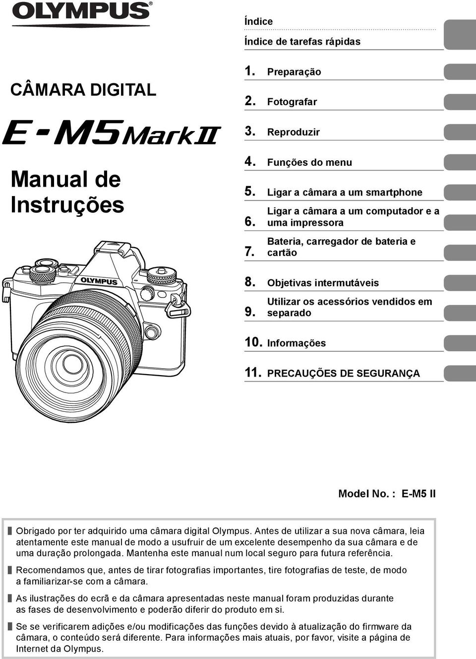 PRECAUÇÕES DE SEGURANÇA Model No. : E-M5 II Obrigado por ter adquirido uma câmara digital Olympus.