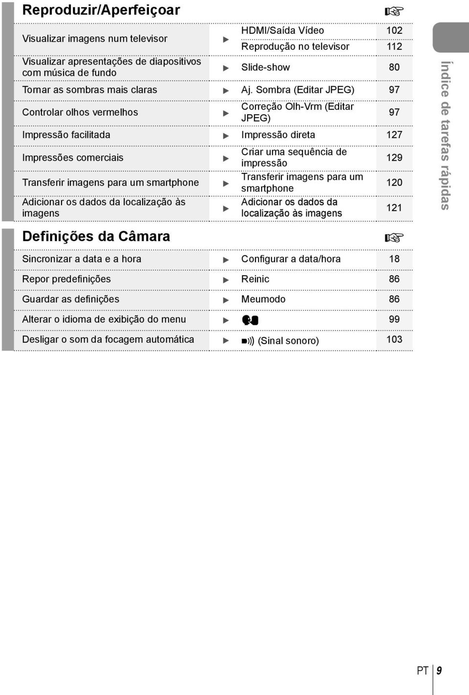 Sombra (Editar JPEG) 97 Controlar olhos vermelhos Correção Olh-Vrm (Editar JPEG) 97 Impressão facilitada Impressão direta 17 Impressões comerciais Criar uma sequência de impressão 19 Transferir