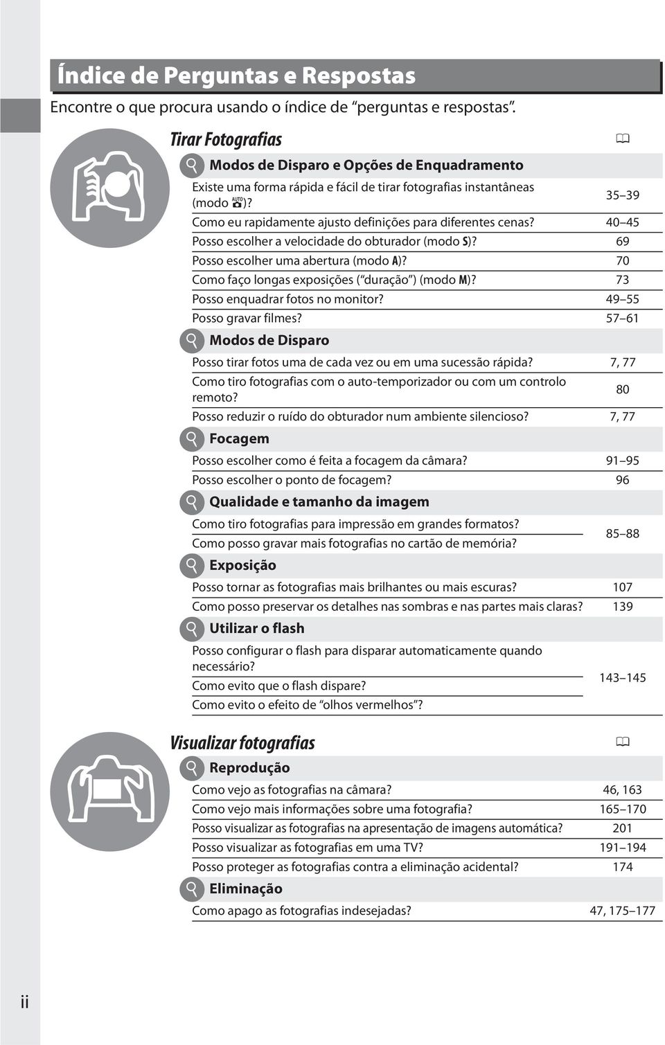 i 35 39 Como eu rapidamente ajusto definições para diferentes cenas? 40 45 Posso escolher a velocidade do obturador (modo S)? 69 Posso escolher uma abertura (modo A)?