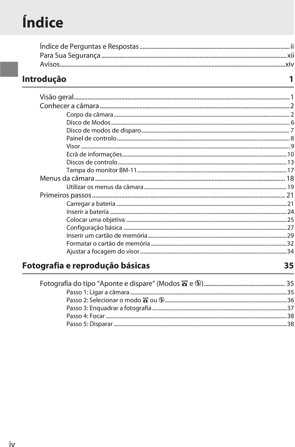 .. 21 Carregar a bateria...21 Inserir a bateria...24 Colocar uma objetiva...25 Configuração básica...27 Inserir um cartão de memória...29 Formatar o cartão de memória...32 Ajustar a focagem do visor.