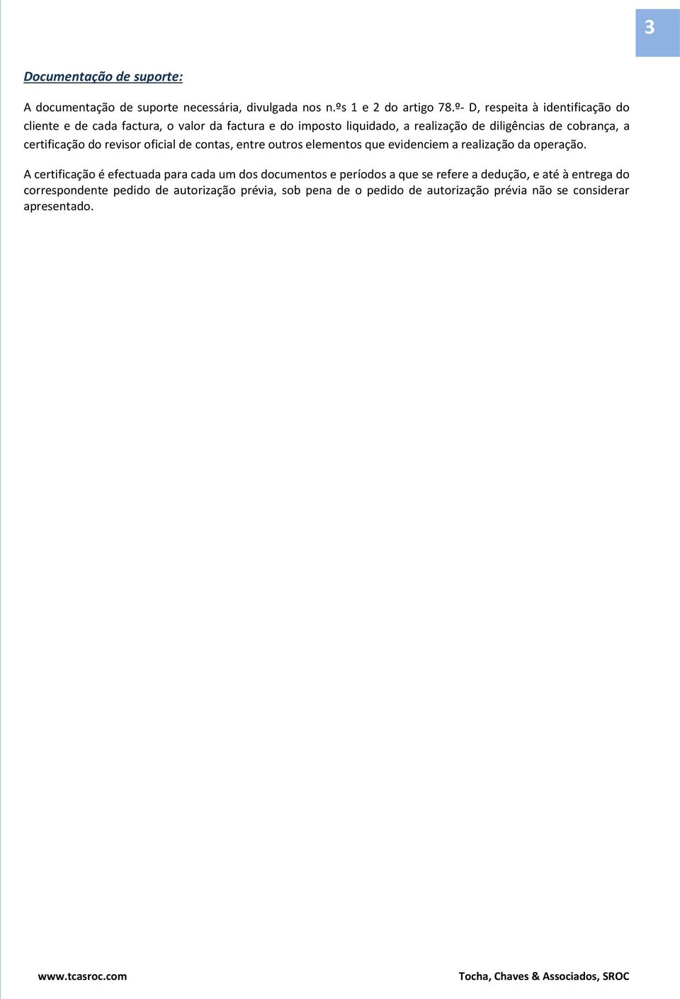 certificação do revisor oficial de contas, entre outros elementos que evidenciem a realização da operação.