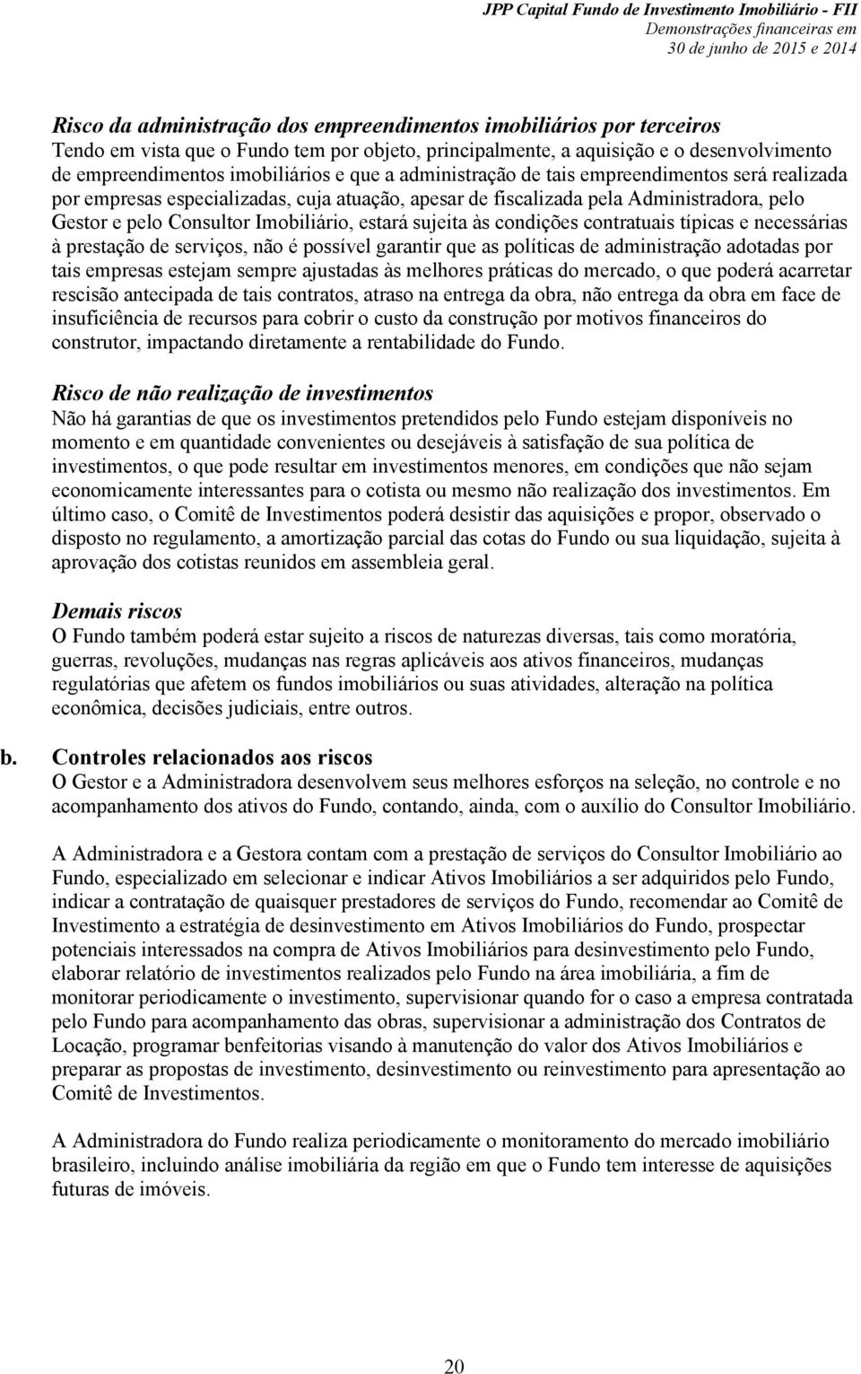 às condições contratuais típicas e necessárias à prestação de serviços, não é possível garantir que as políticas de administração adotadas por tais empresas estejam sempre ajustadas às melhores