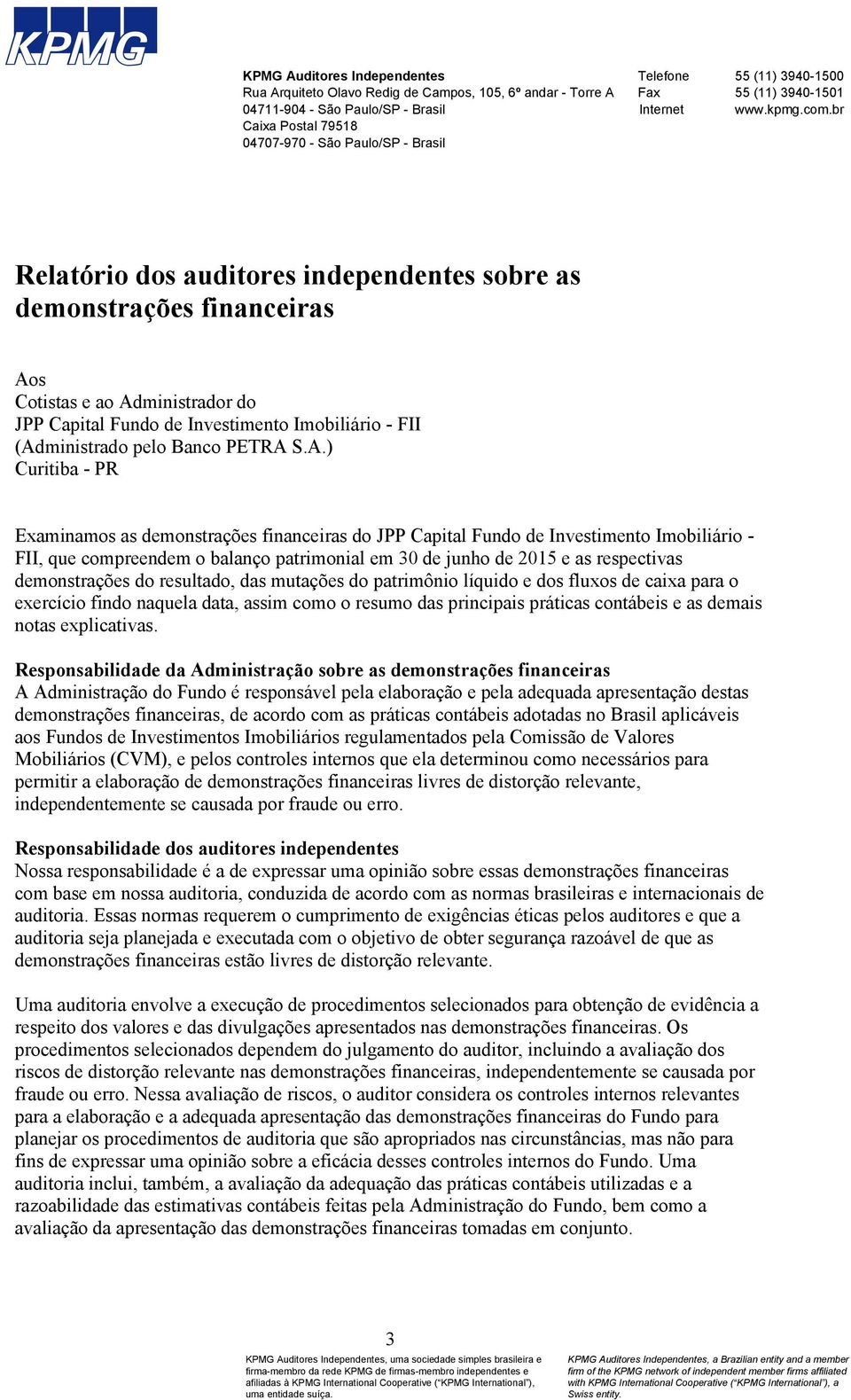 br Relatório dos auditores independentes sobre as demonstrações financeiras Ao