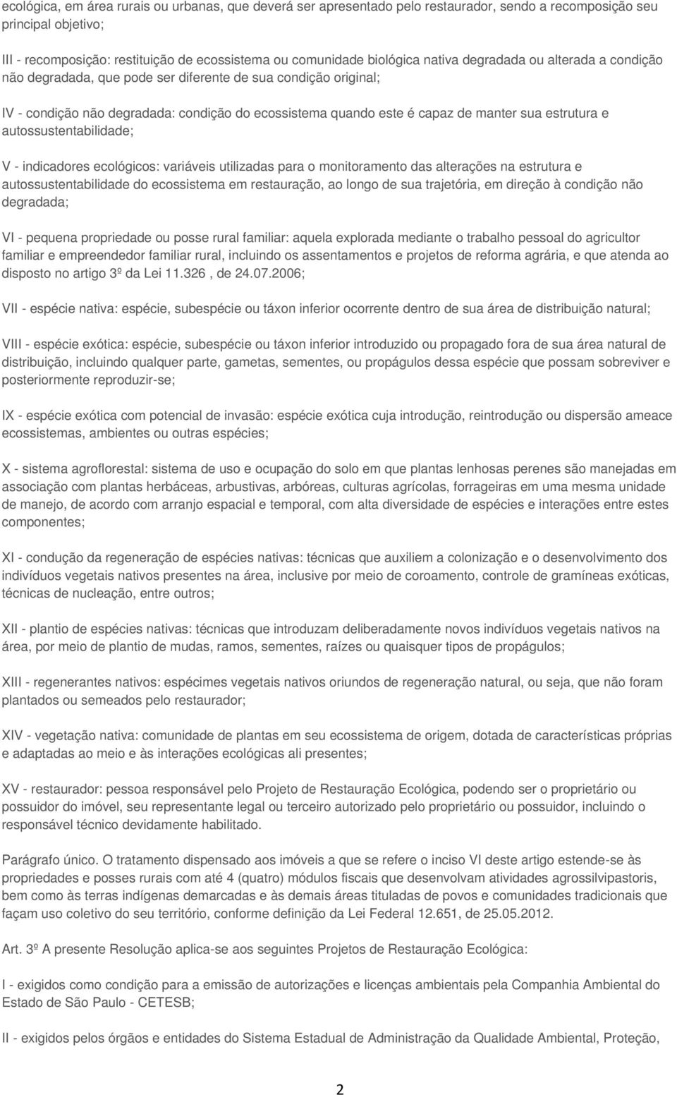 estrutura e autossustentabilidade; V - indicadores ecológicos: variáveis utilizadas para o monitoramento das alterações na estrutura e autossustentabilidade do ecossistema em restauração, ao longo de