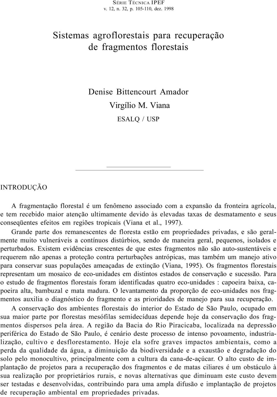 seus conseqüentes efeitos em regiões tropicais (Viana et al., 1997).