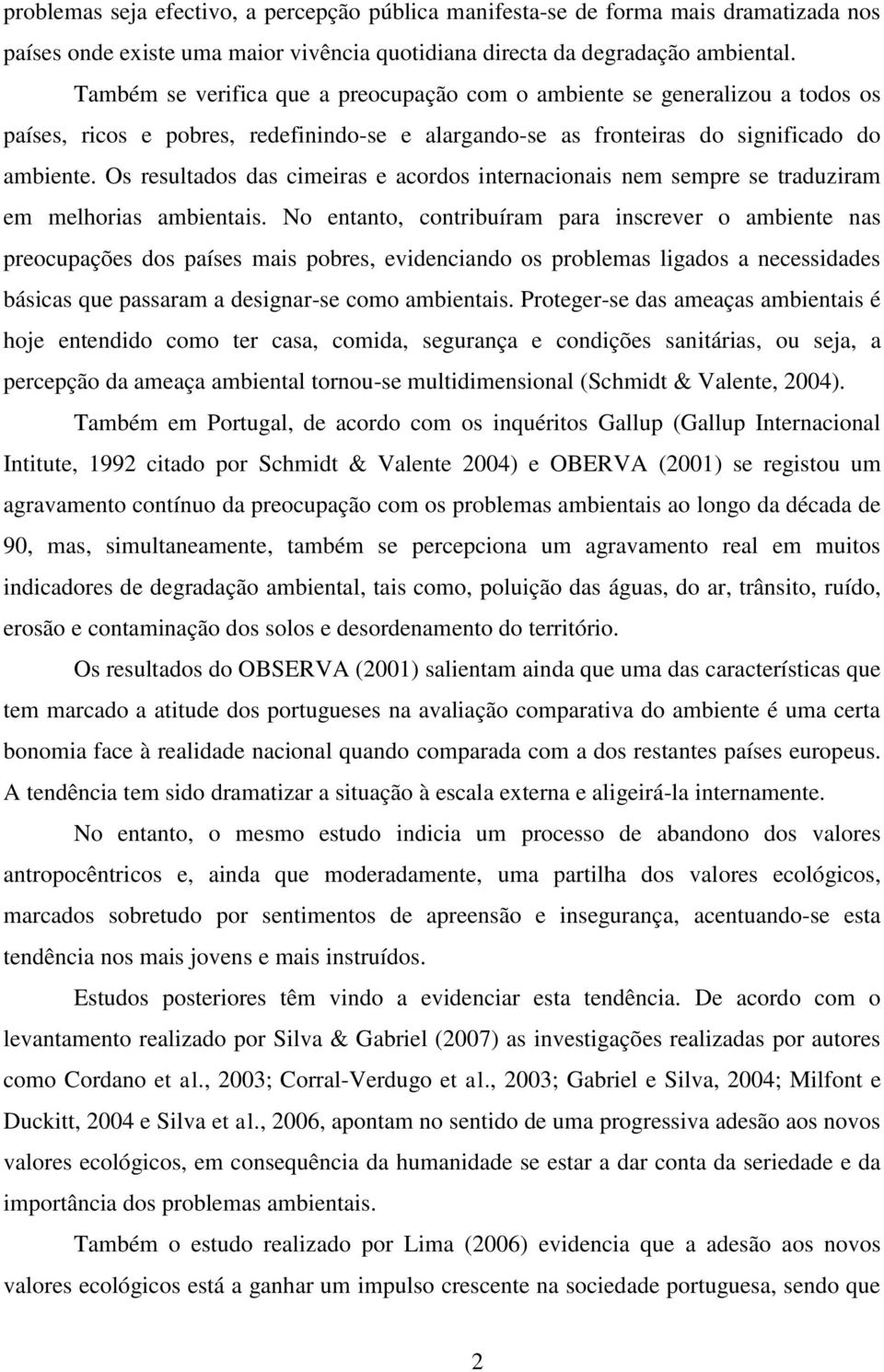 Os resultados das cimeiras e acordos internacionais nem sempre se traduziram em melhorias ambientais.