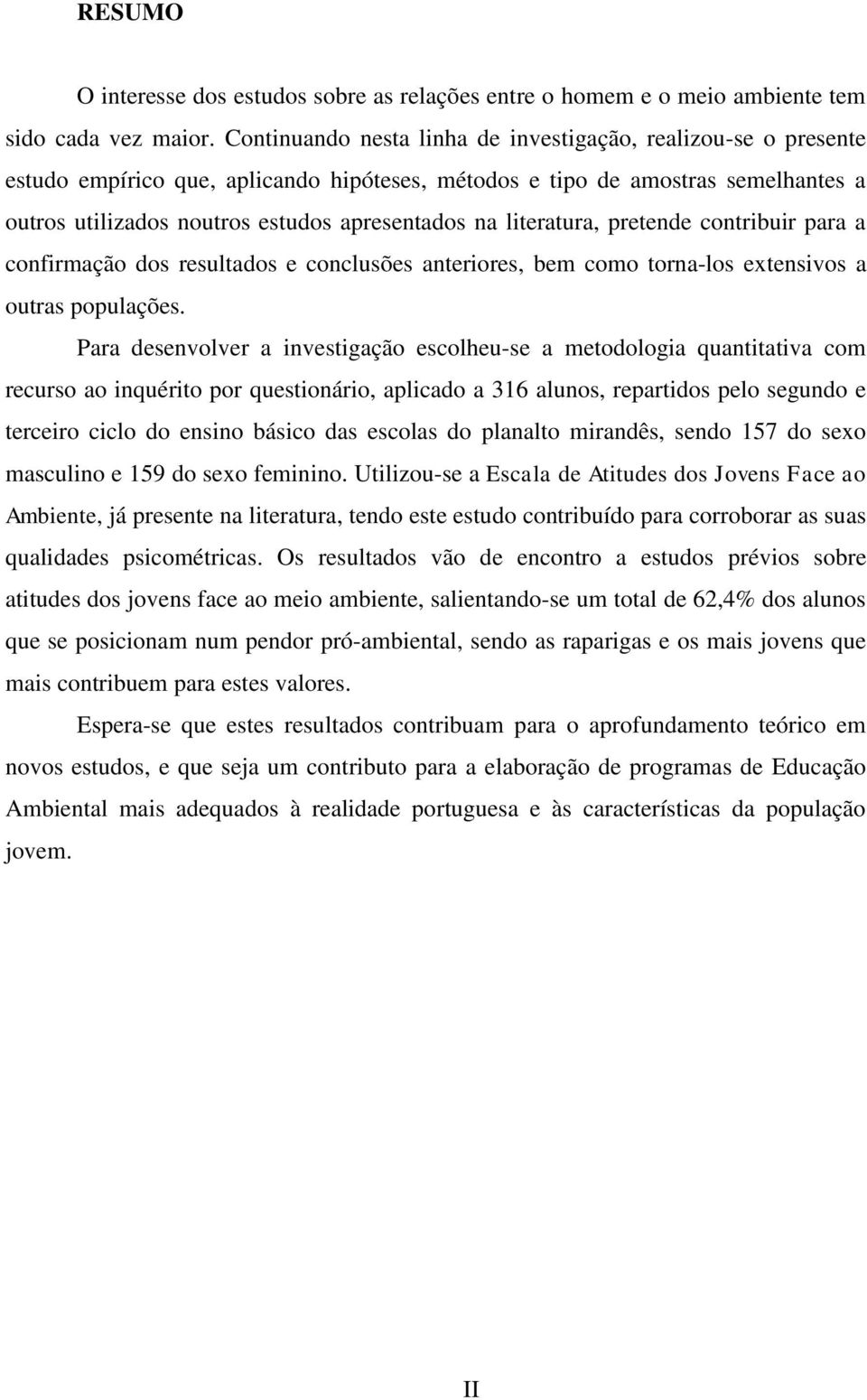 literatura pretende contribuir para a confirmação dos resultados e conclusões anteriores bem como tornalos extensivos a outras populações.