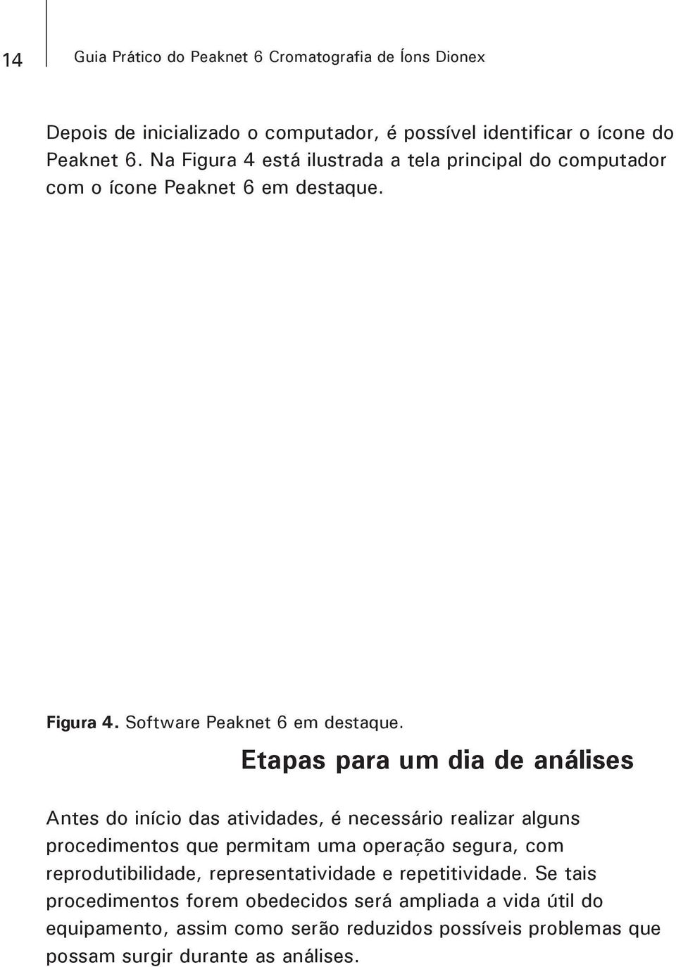 Etapas para um dia de análises Antes do início das atividades, é necessário realizar alguns procedimentos que permitam uma operação segura, com