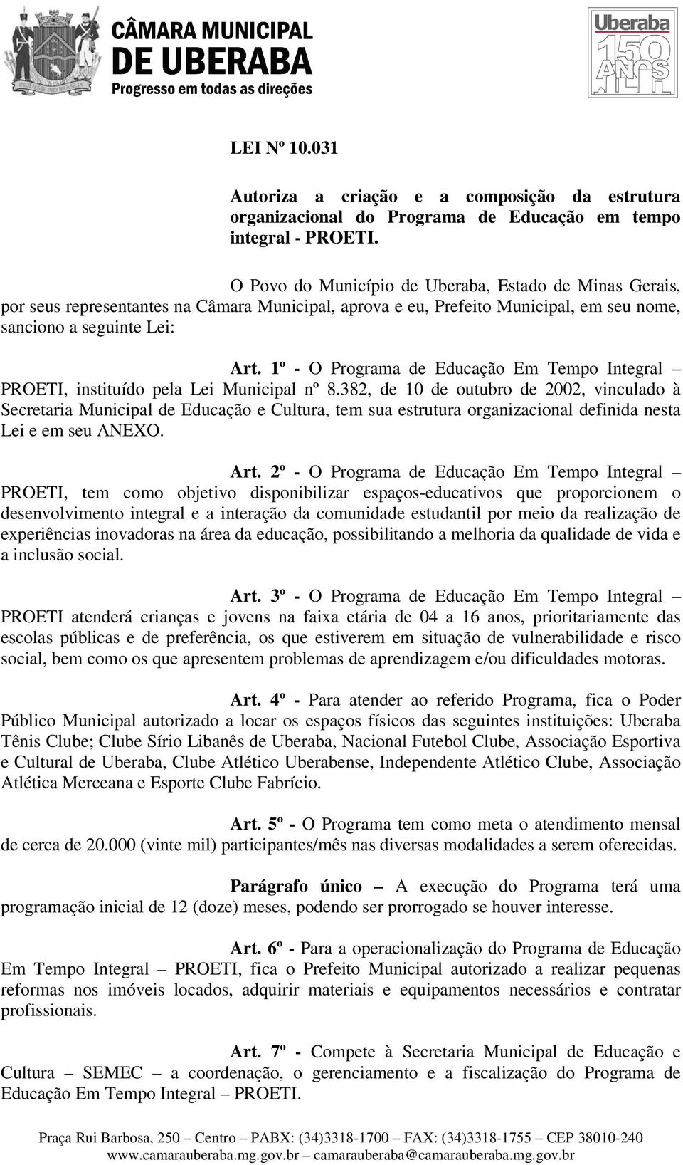 1º - O Programa de Educação Em Tempo Integral PROETI, instituído pela Lei Municipal nº 8.