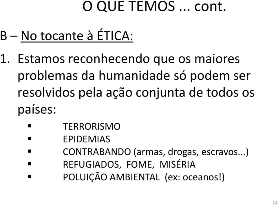 resolvidos pela ação conjunta de todos os países: TERRORISMO EPIDEMIAS