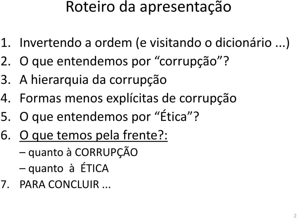 Formas menos explícitas de corrupção 5. O que entendemos por Ética? 6.