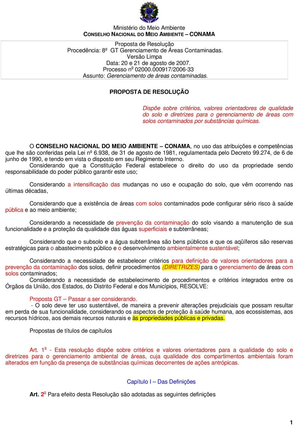 PROPOSTA DE RESOLUÇÃO Dispõe sobre critérios, valores orientadores de qualidade do solo e diretrizes para o gerenciamento de áreas com solos contaminados por substâncias químicas.