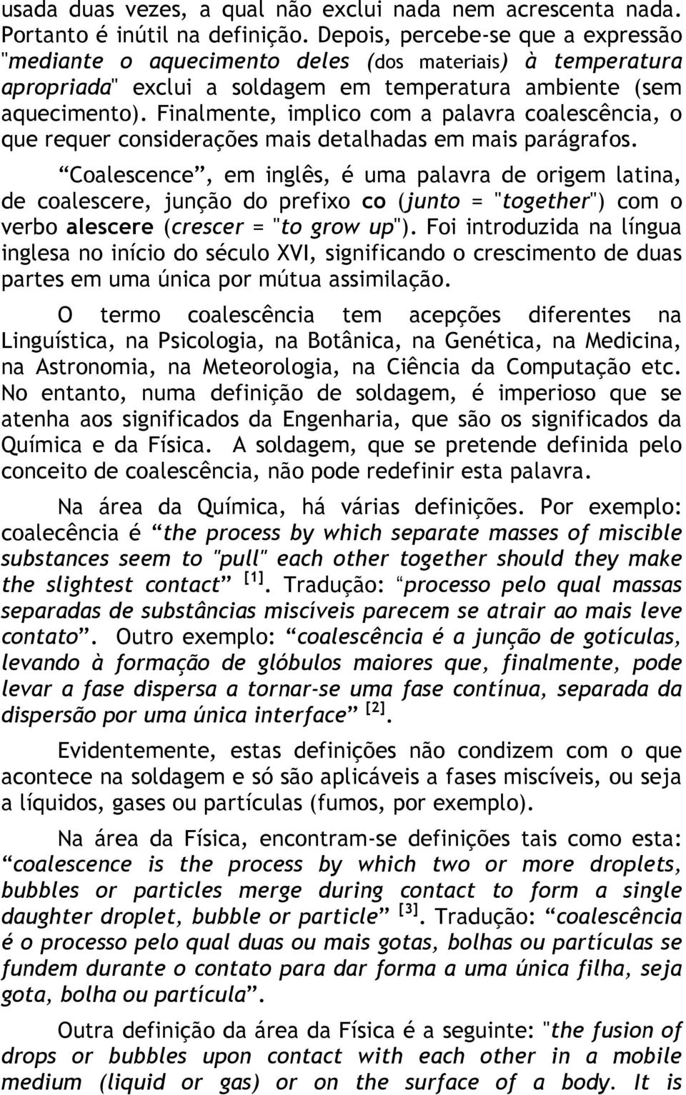 Finalmente, implico com a palavra coalescência, o que requer considerações mais detalhadas em mais parágrafos.