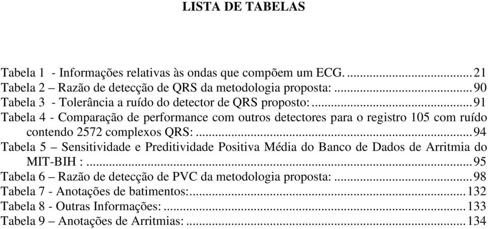 ..91 Tabela 4 - Comparação de performance com outros detectores para o registro 105 com ruído contendo 57 complexos QRS:.