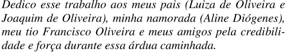 (Aline Diógenes), meu tio Francisco Oliveira e meus