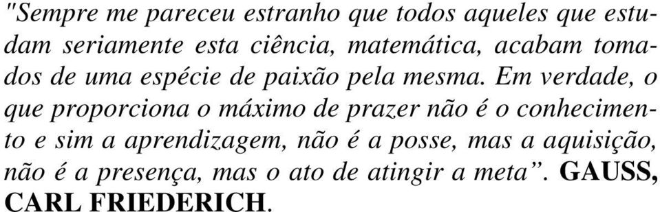 Em verdade, o que proporciona o máximo de prazer não é o conhecimento e sim a