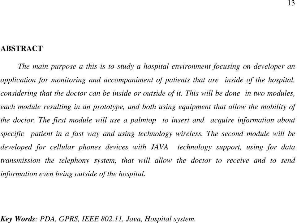 The first module will use a palmtop to insert and acquire information about specific patient in a fast way and using technology wireless.