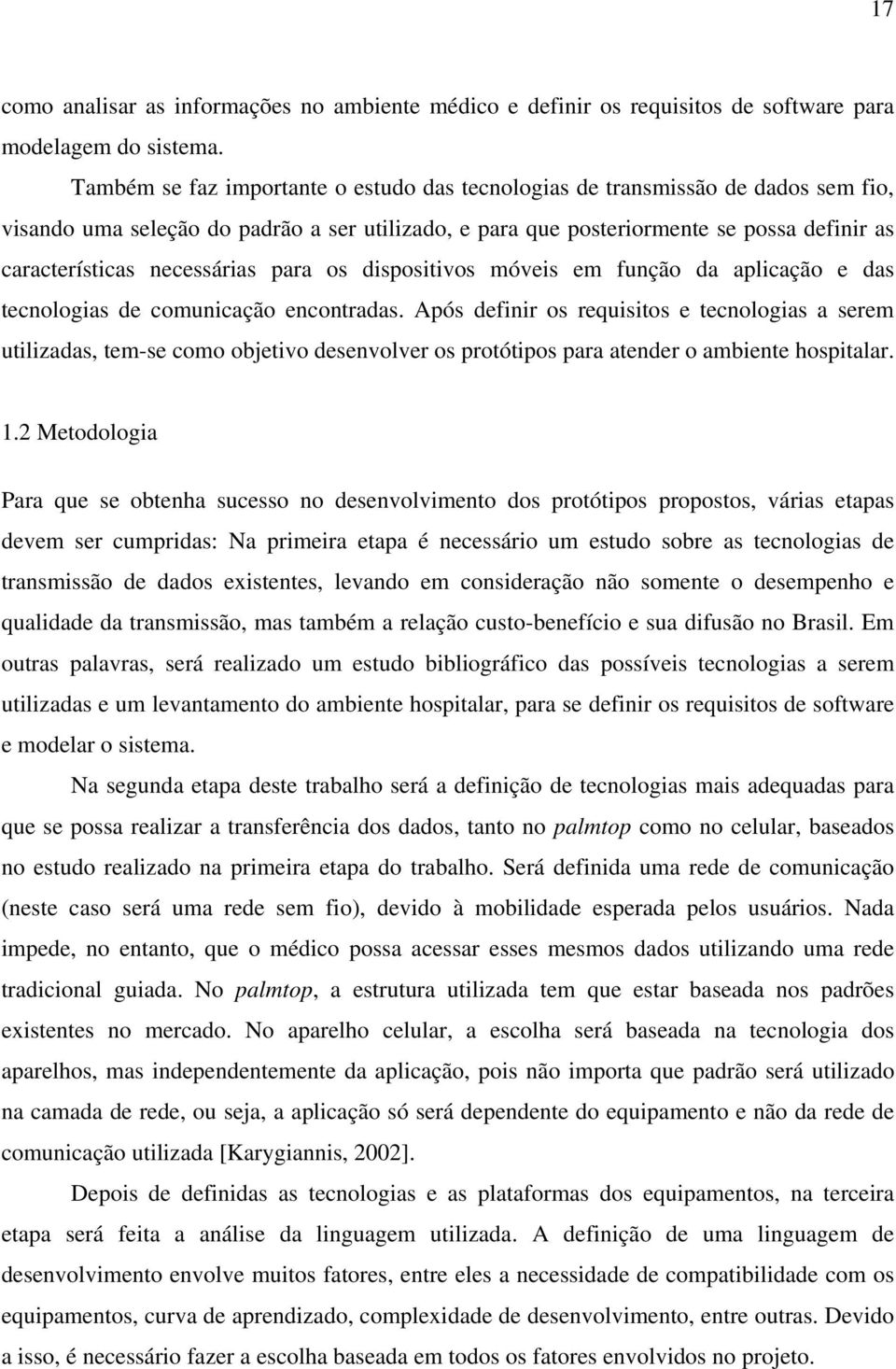 necessárias para os dispositivos móveis em função da aplicação e das tecnologias de comunicação encontradas.