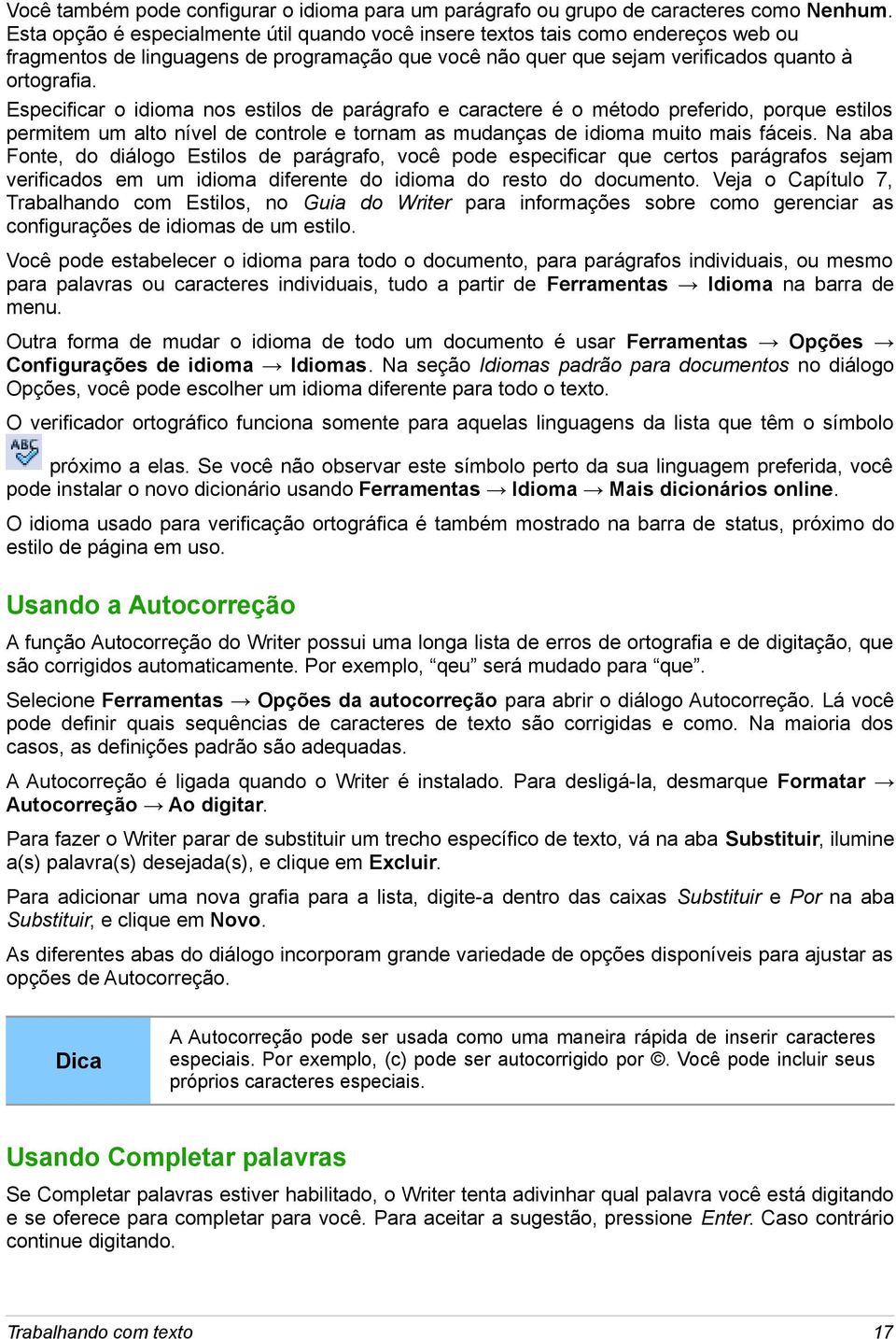 Especificar o idioma nos estilos de parágrafo e caractere é o método preferido, porque estilos permitem um alto nível de controle e tornam as mudanças de idioma muito mais fáceis.