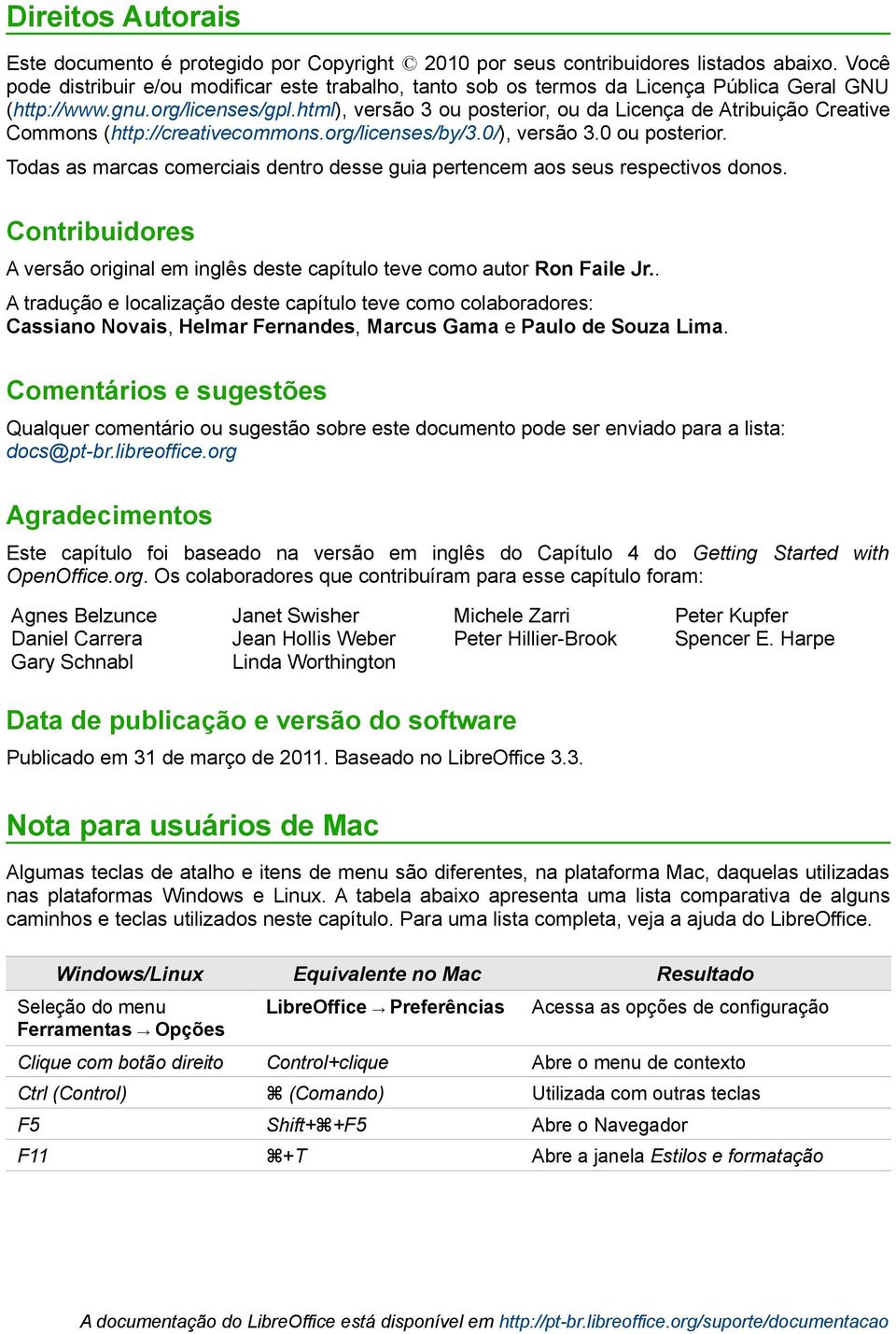 html), versão 3 ou posterior, ou da Licença de Atribuição Creative Commons (http://creativecommons.org/licenses/by/3.0/), versão 3.0 ou posterior.