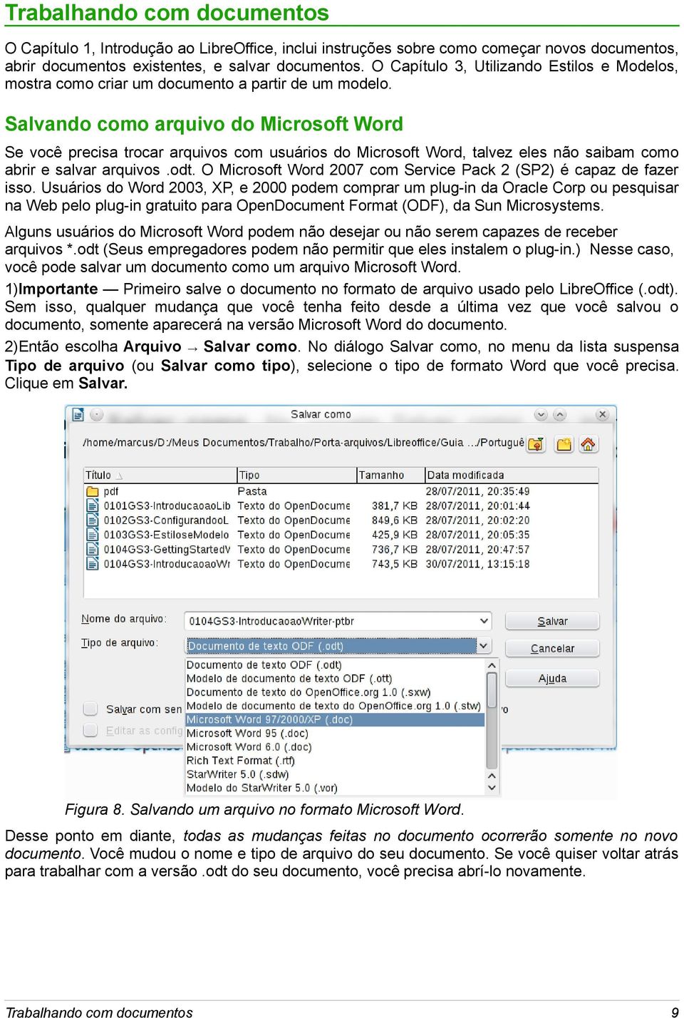 Salvando como arquivo do Microsoft Word Se você precisa trocar arquivos com usuários do Microsoft Word, talvez eles não saibam como abrir e salvar arquivos.odt.