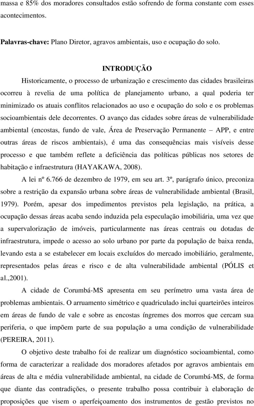 relacionados ao uso e ocupação do solo e os problemas socioambientais dele decorrentes.