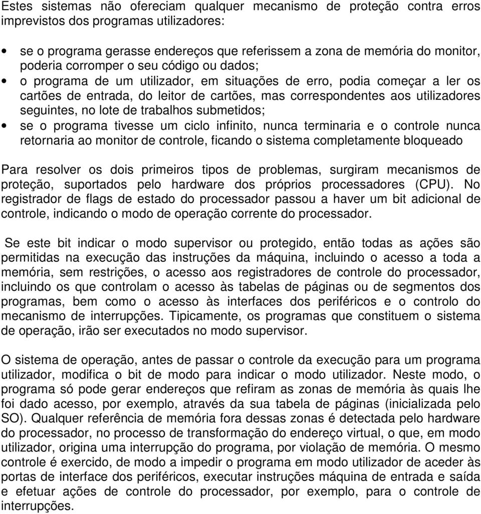 lote de trabalhos submetidos; se o programa tivesse um ciclo infinito, nunca terminaria e o controle nunca retornaria ao monitor de controle, ficando o sistema completamente bloqueado Para resolver