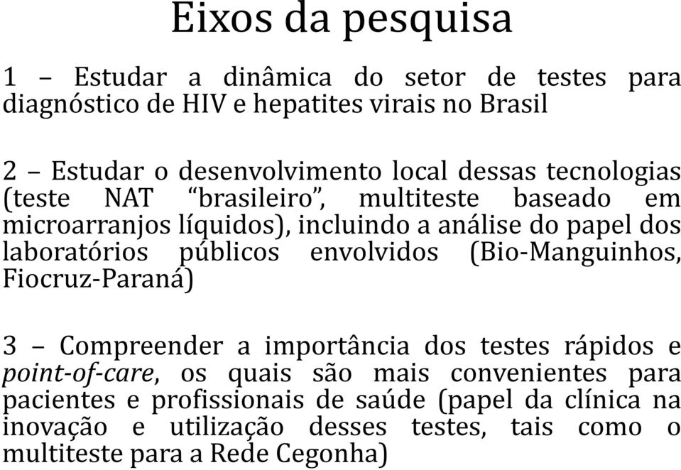 públicos envolvidos (Bio-Manguinhos, Fiocruz-Paraná) 3 Compreender a importância dos testes rápidos e point-of-care, os quais são mais