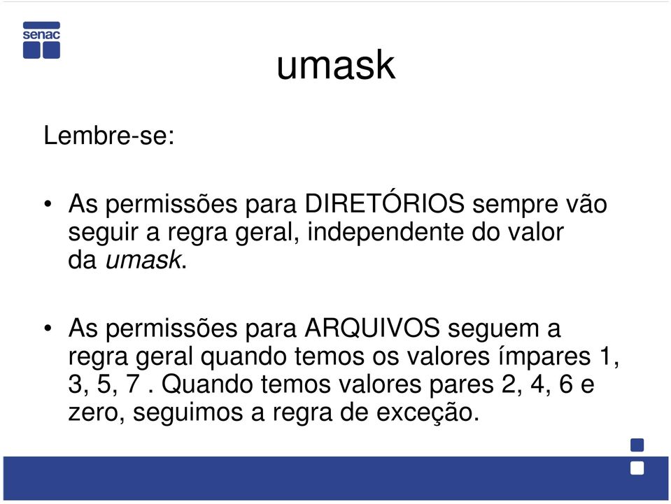 As permissões para ARQUIVOS seguem a regra geral quando temos os