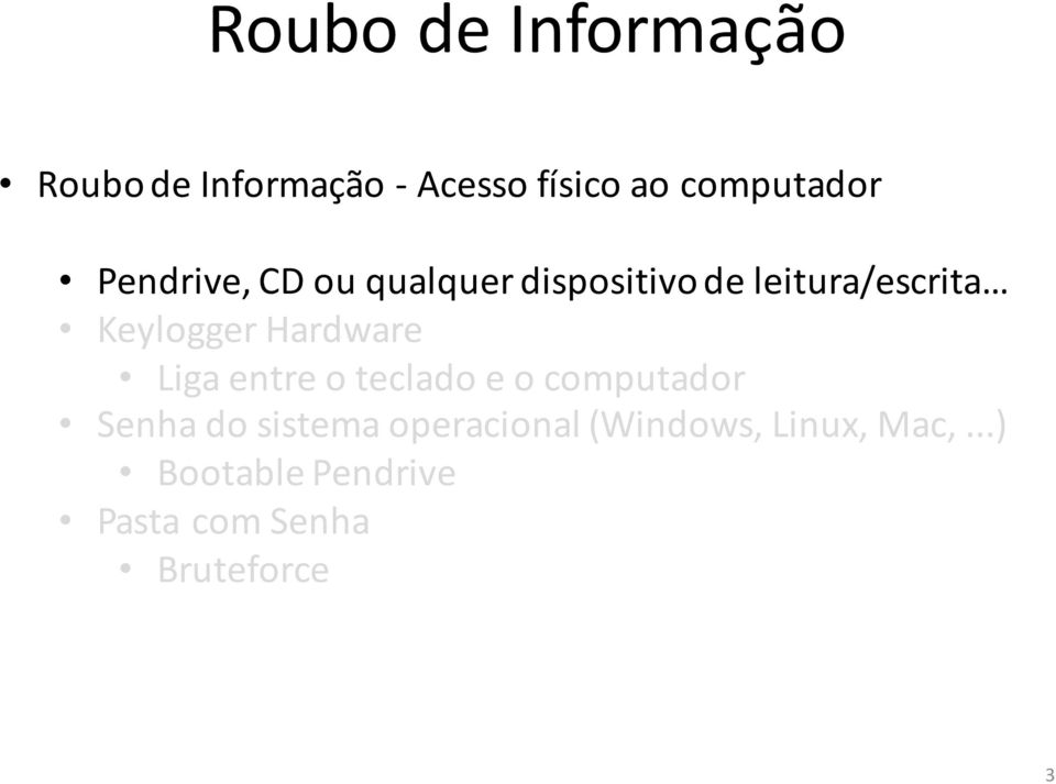 Hardware Liga entre o teclado e o computador Senha do sistema