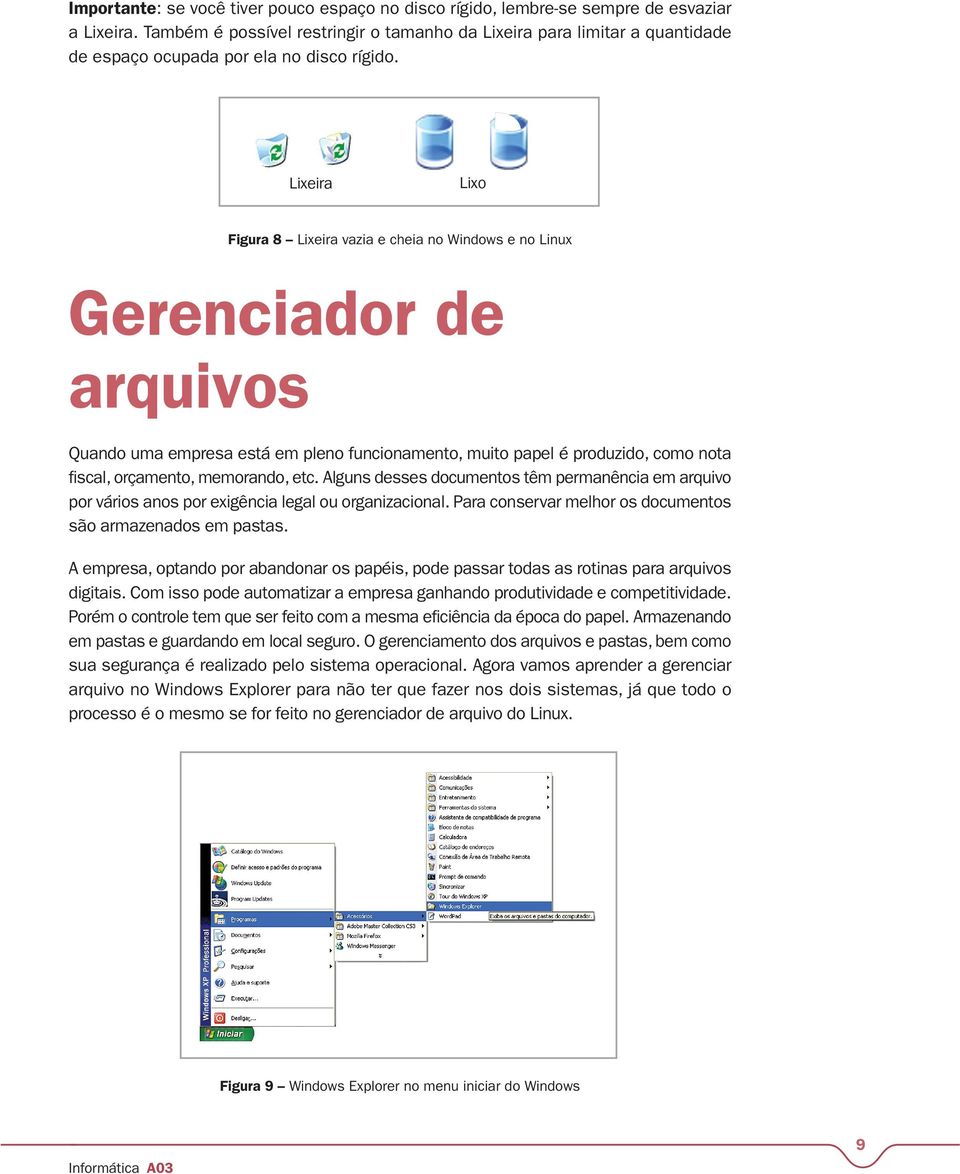 Figura 8 Lixeira vazia e cheia no Windows e no Linux Gerenciador de arquivos Quando uma empresa está em pleno funcionamento, muito papel é produzido, como nota fiscal, orçamento, memorando, etc.