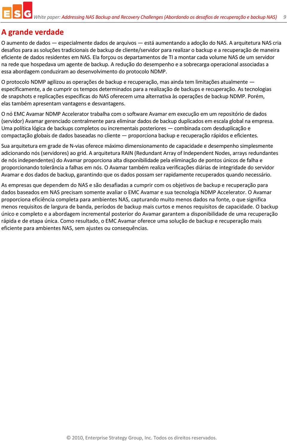 Ela forçou os departamentos de TI a montar cada volume NAS de um servidor na rede que hospedava um agente de backup.