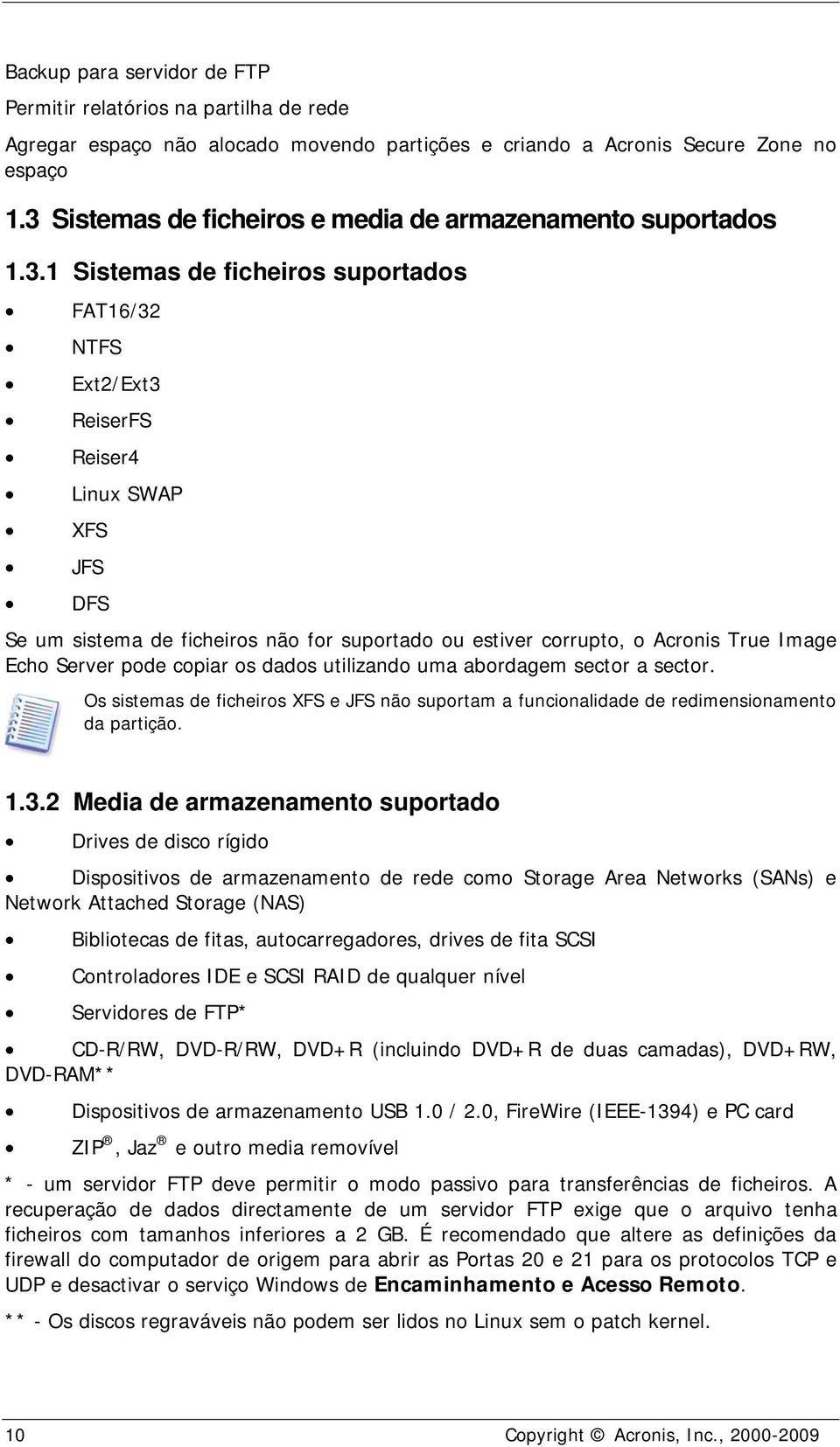 suportado ou estiver corrupto, o Acronis True Image Echo Server pode copiar os dados utilizando uma abordagem sector a sector.