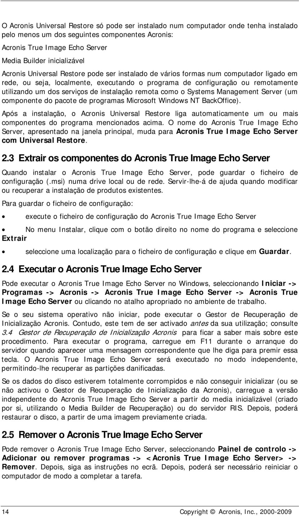 instalação remota como o Systems Management Server (um componente do pacote de programas Microsoft Windows NT BackOffice).