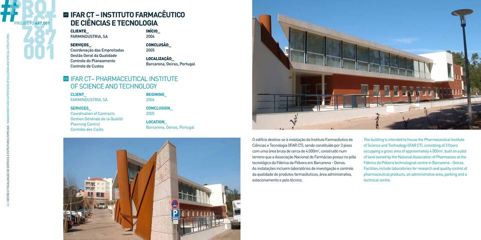 TECHNOLOGY CLIT_ FARMINDUSTRIA, SA Gestion Générale de la Qualité Contrôle des Coûts 2004 2005 Barcarena, Oeiras, Portugal O edifício destina-se à instalação do Instituto Farmacêutico de Ciências e