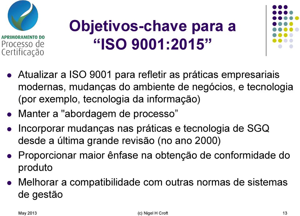 mudanças nas práticas e tecnologia de SGQ desde a última grande revisão (no ano 2000) Proporcionar maior ênfase na