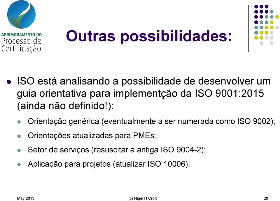 ): Orientação genérica (eventualmente a ser numerada como ISO 9002); Orientações atualizadas